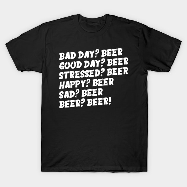 Beer Is The Answer T-Shirt by thingsandthings